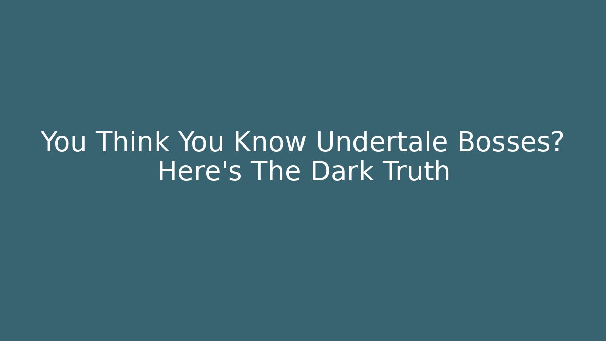 You Think You Know Undertale Bosses? Here's The Dark Truth - Critter Realm