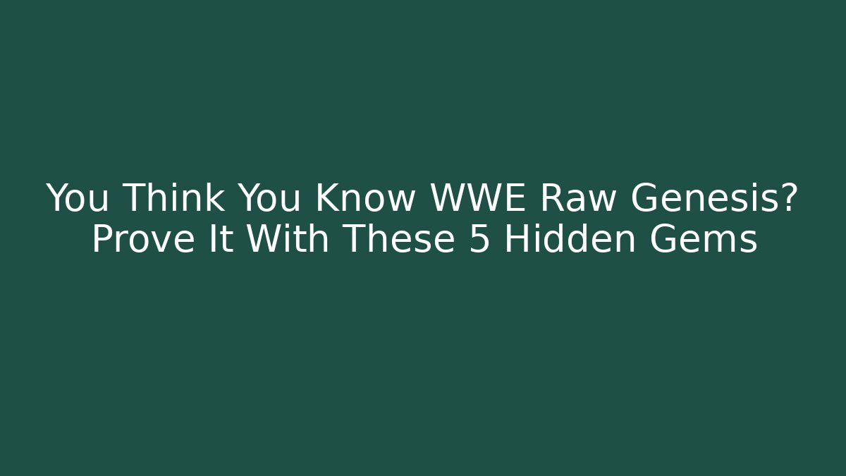 You Think You Know WWE Raw Genesis? Prove It With These 5 Hidden Gems