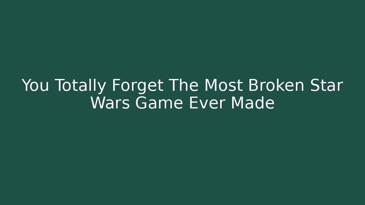 You Totally Forget The Most Broken Star Wars Game Ever Made - Critter Realm