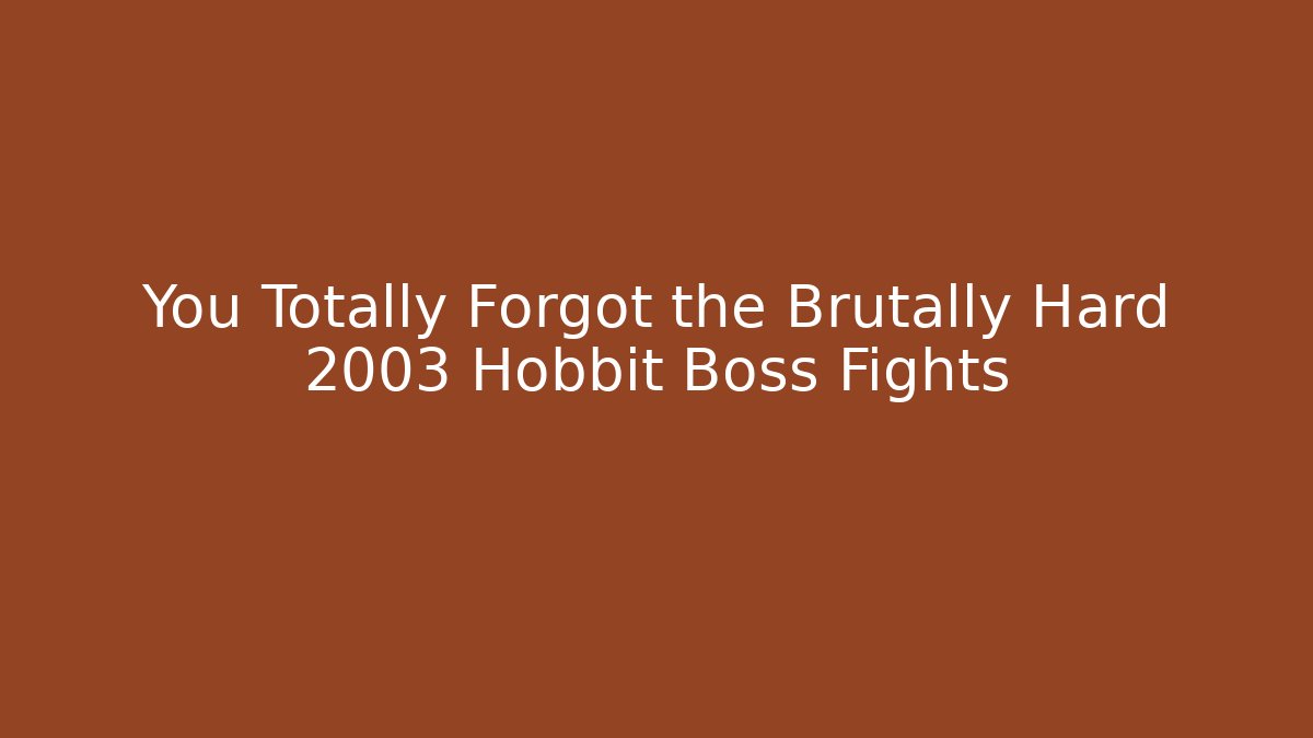 You Totally Forgot the Brutally Hard 2003 Hobbit Boss Fights