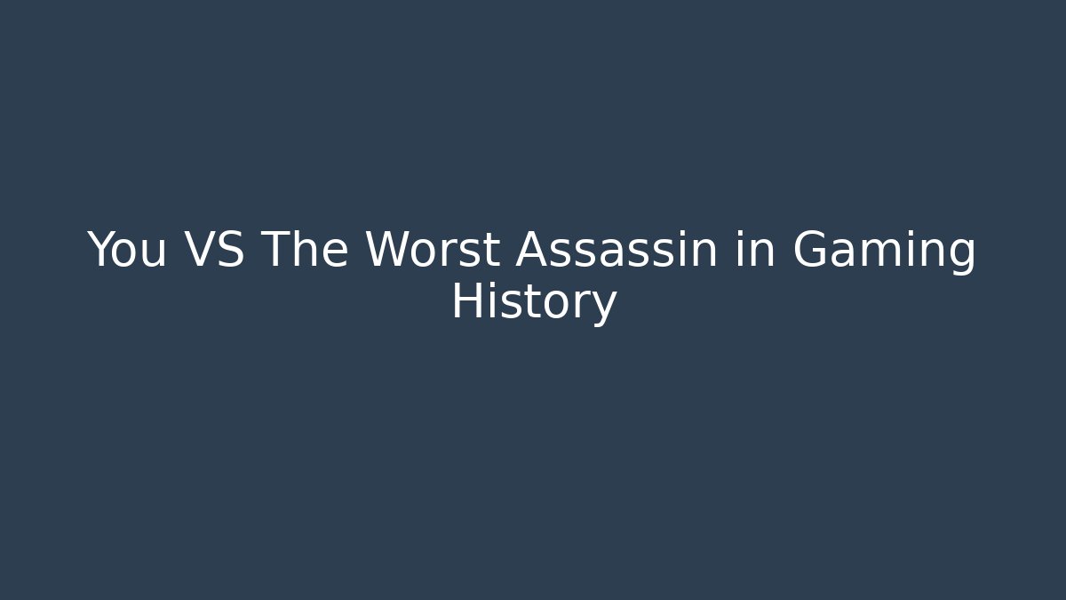 You VS The Worst Assassin in Gaming History - Critter Realm