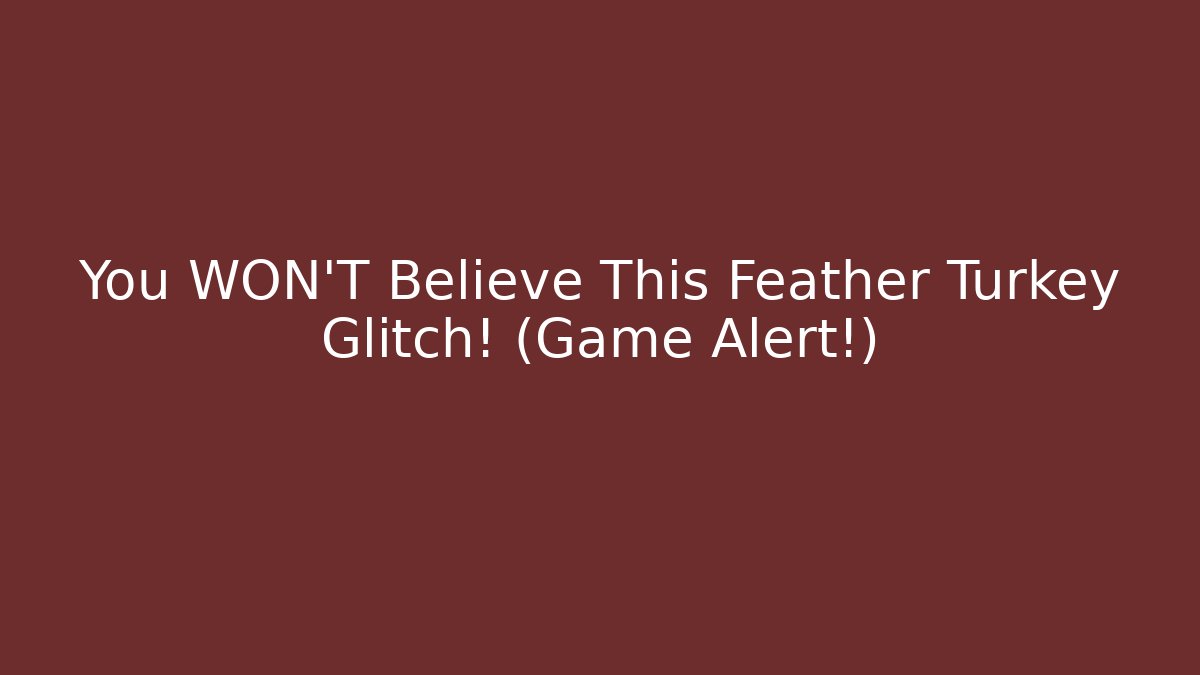 You WON'T Believe This Feather Turkey Glitch! (Game Alert!)