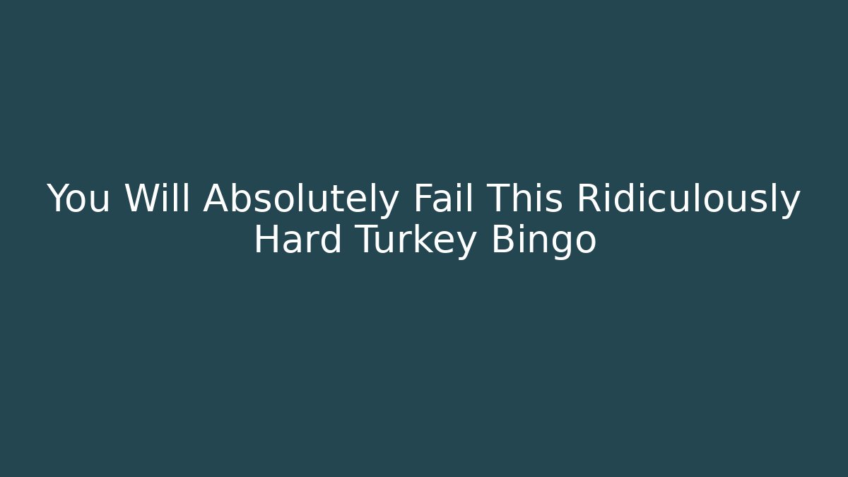 You Will Absolutely Fail This Ridiculously Hard Turkey Bingo - Critter Realm