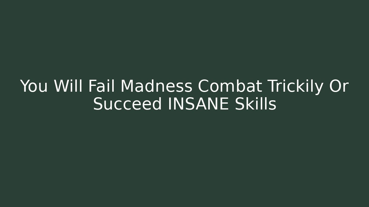You Will Fail Madness Combat Trickily Or Succeed INSANE Skills