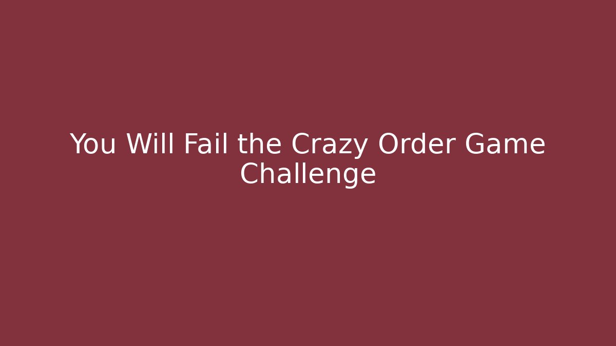 You Will Fail the Crazy Order Game Challenge - Critter Realm