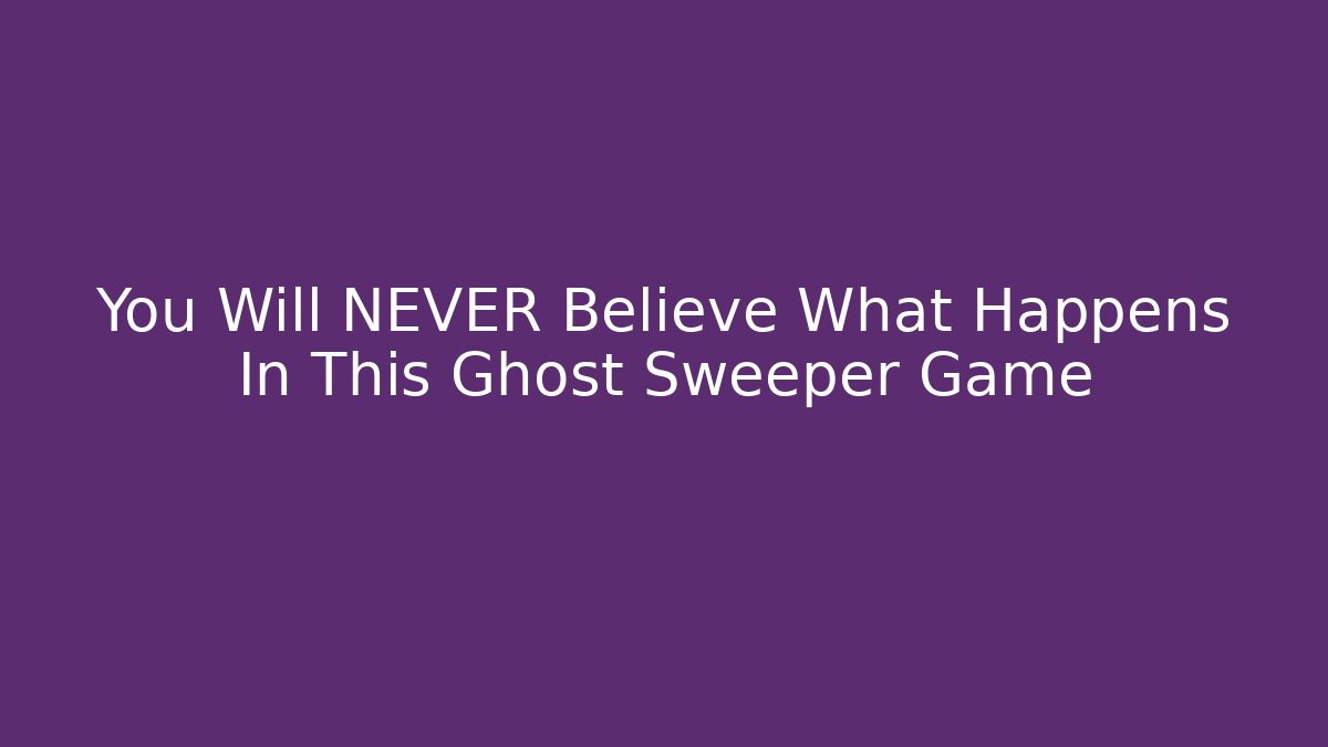 You Will NEVER Believe What Happens In This Ghost Sweeper Game