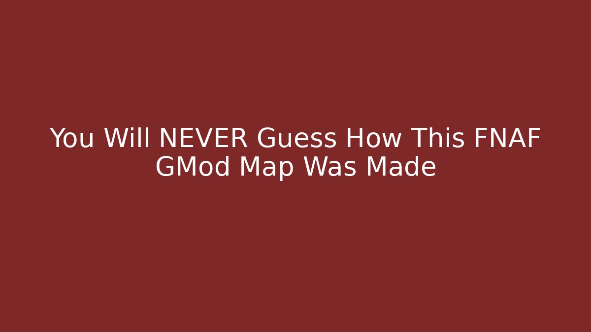 You Will NEVER Guess How This FNAF GMod Map Was Made