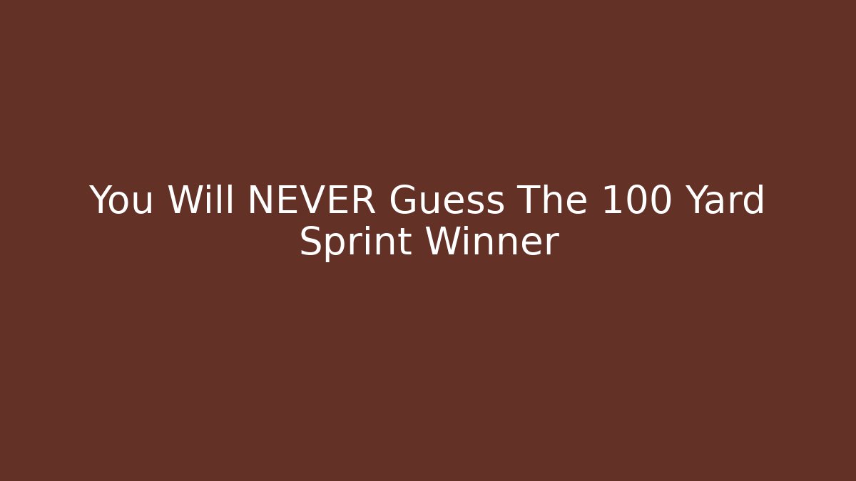 You Will NEVER Guess The 100 Yard Sprint Winner