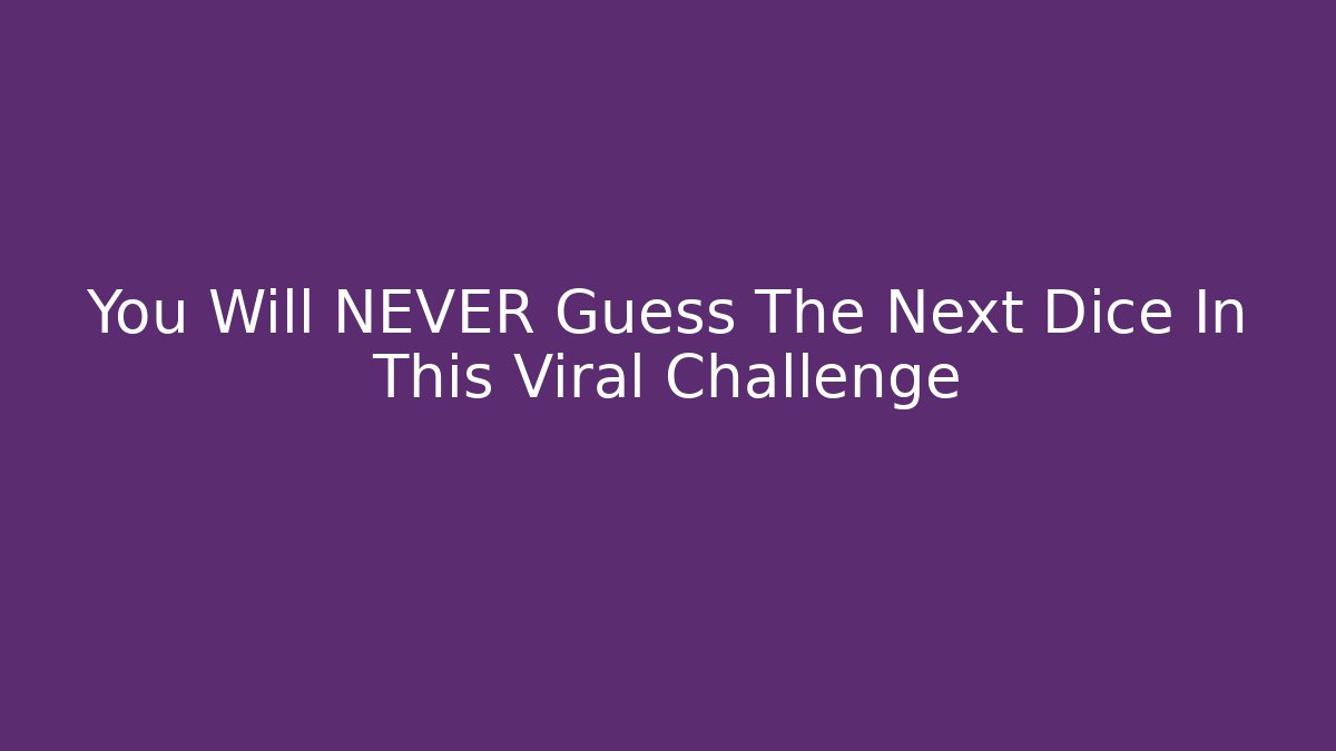 You Will NEVER Guess The Next Dice In This Viral Challenge