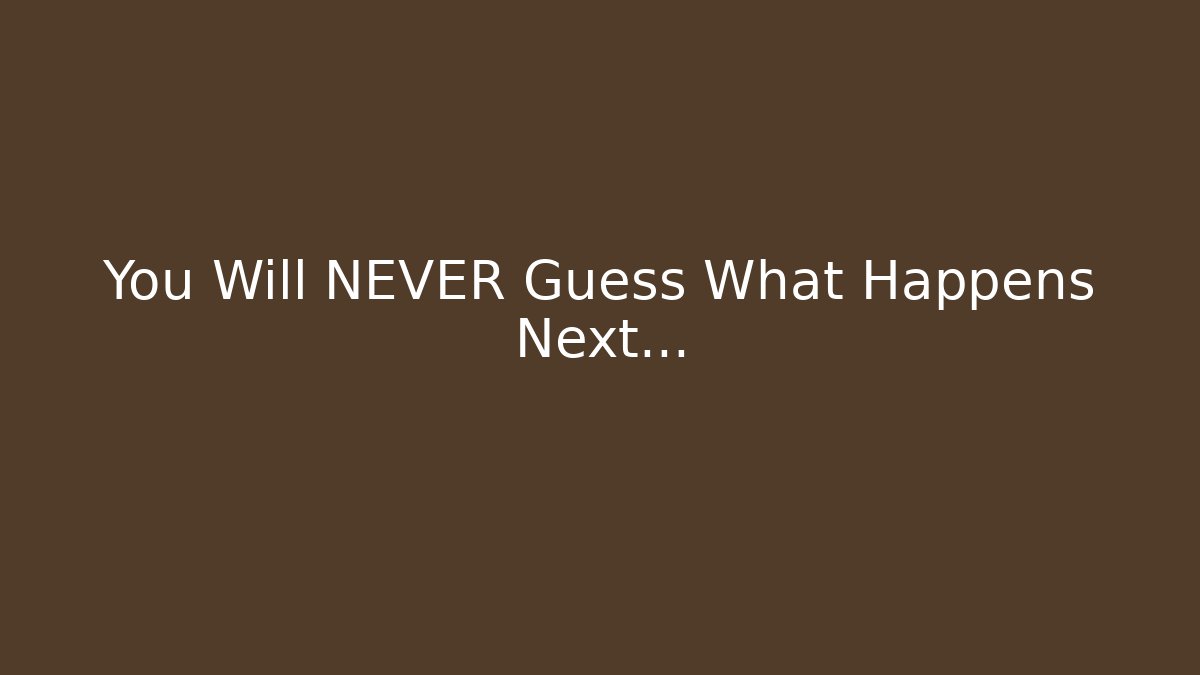 You Will NEVER Guess What Happens Next...
