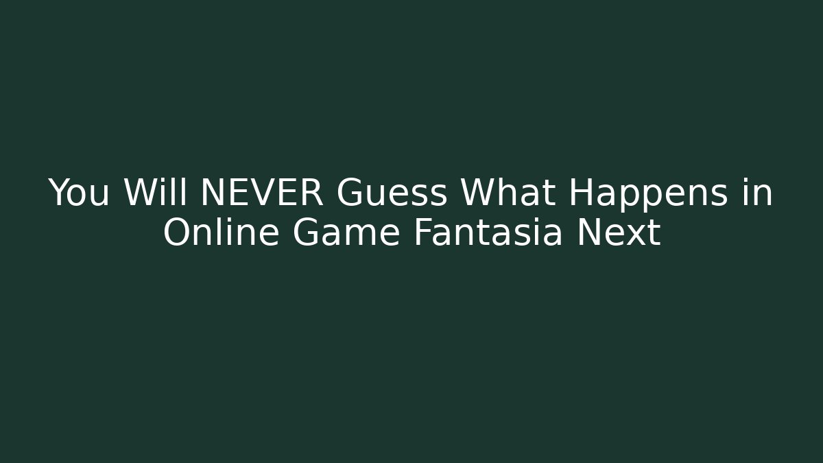 You Will NEVER Guess What Happens in Online Game Fantasia Next