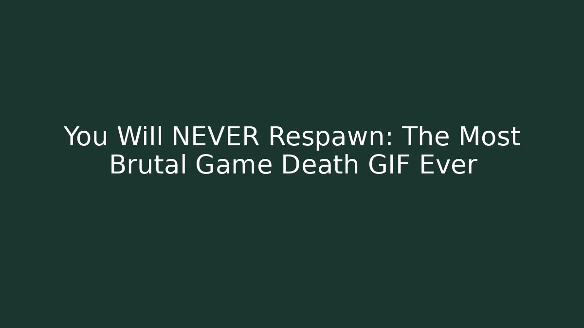 You Will NEVER Respawn: The Most Brutal Game Death GIF Ever