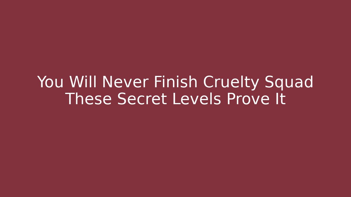 You Will Never Finish Cruelty Squad These Secret Levels Prove It