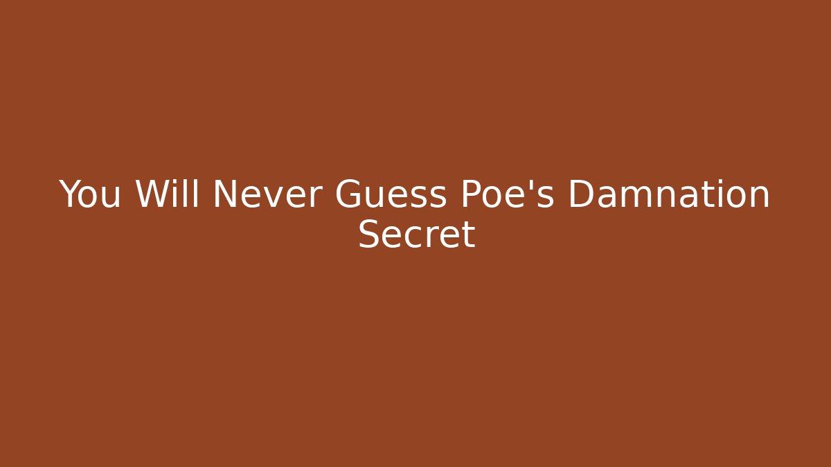 You Will Never Guess Poe's Damnation Secret