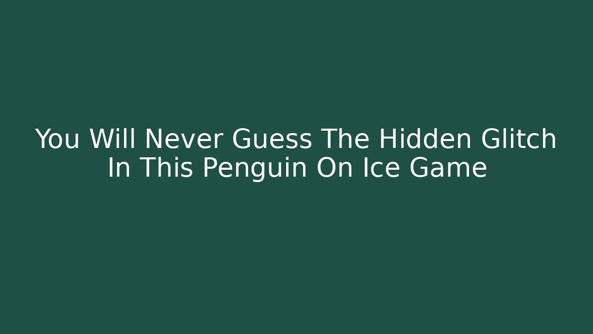 You Will Never Guess The Hidden Glitch In This Penguin On Ice Game