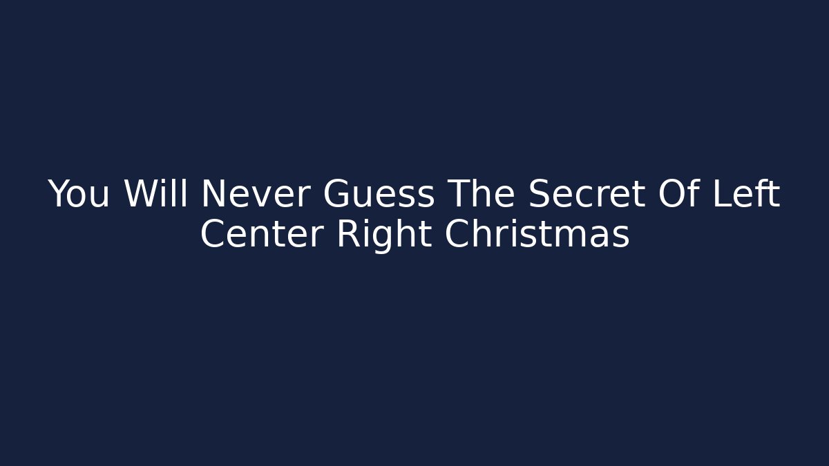 You Will Never Guess The Secret Of Left Center Right Christmas