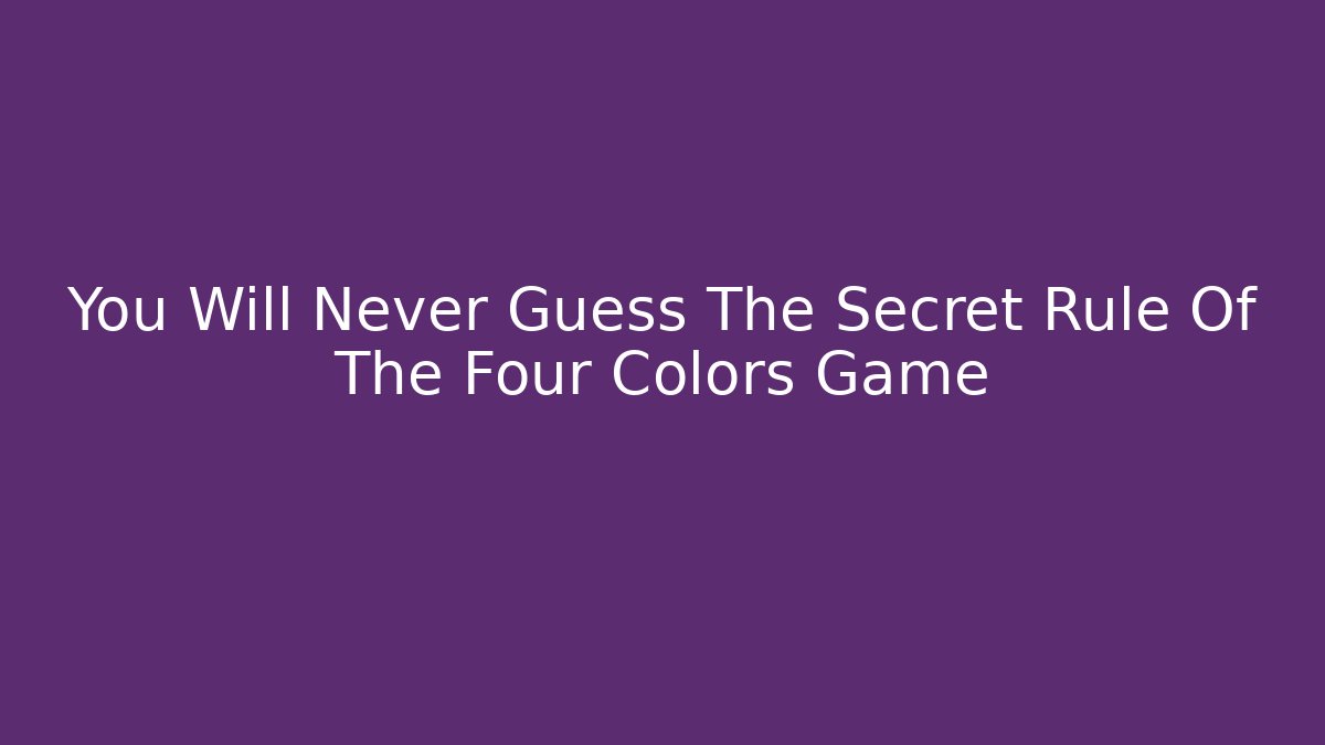 You Will Never Guess The Secret Rule Of The Four Colors Game