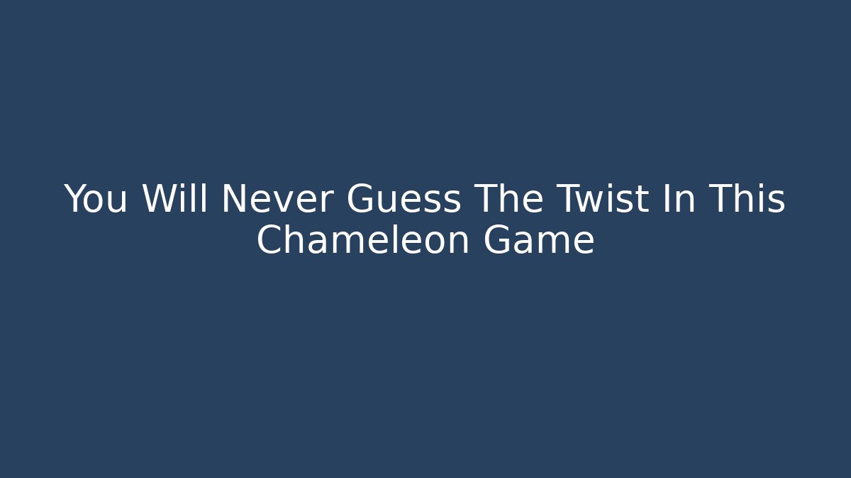 You Will Never Guess The Twist In This Chameleon Game