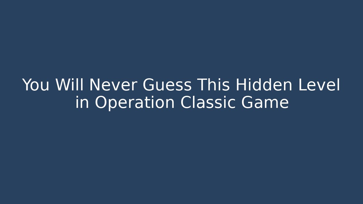 You Will Never Guess This Hidden Level in Operation Classic Game - Critter Realm