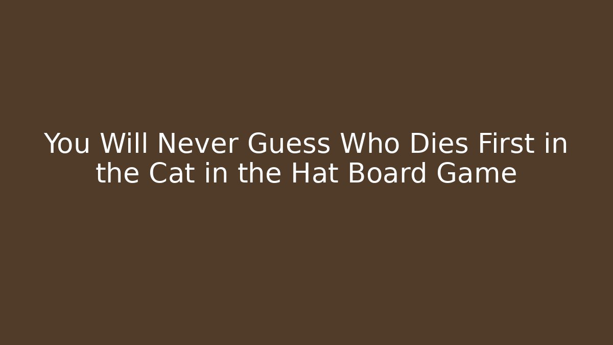 You Will Never Guess Who Dies First in the Cat in the Hat Board Game