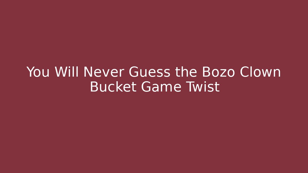 You Will Never Guess the Bozo Clown Bucket Game Twist