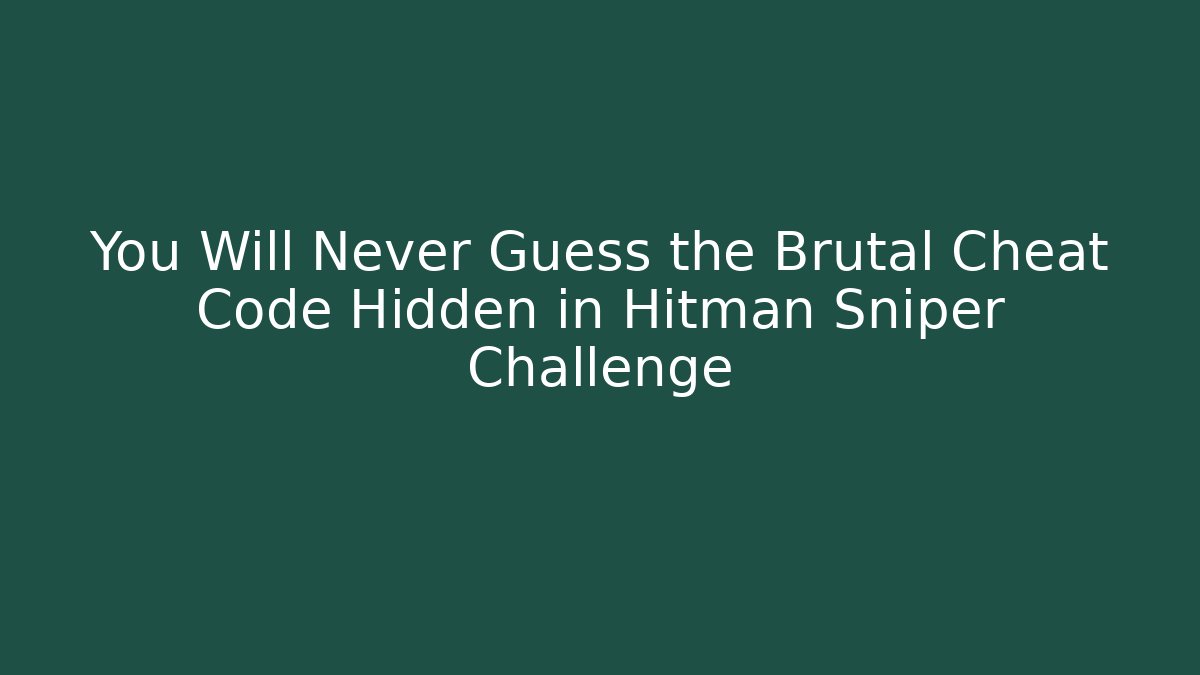 You Will Never Guess the Brutal Cheat Code Hidden in Hitman Sniper Challenge