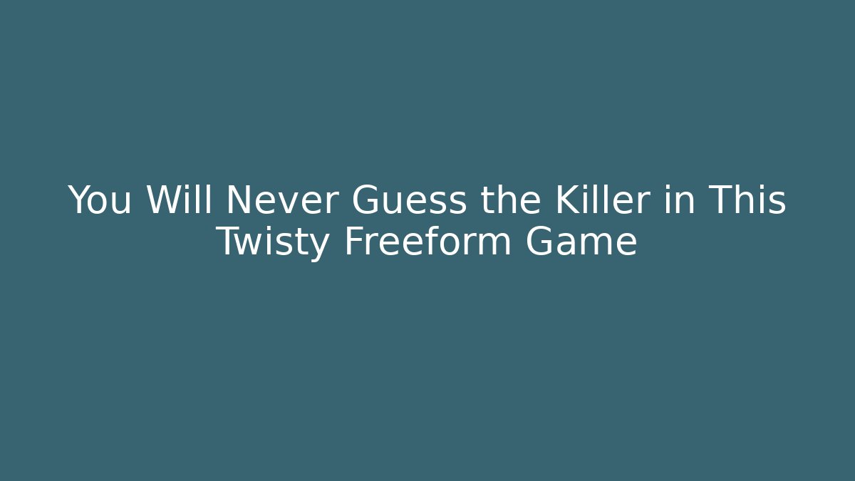 You Will Never Guess the Killer in This Twisty Freeform Game