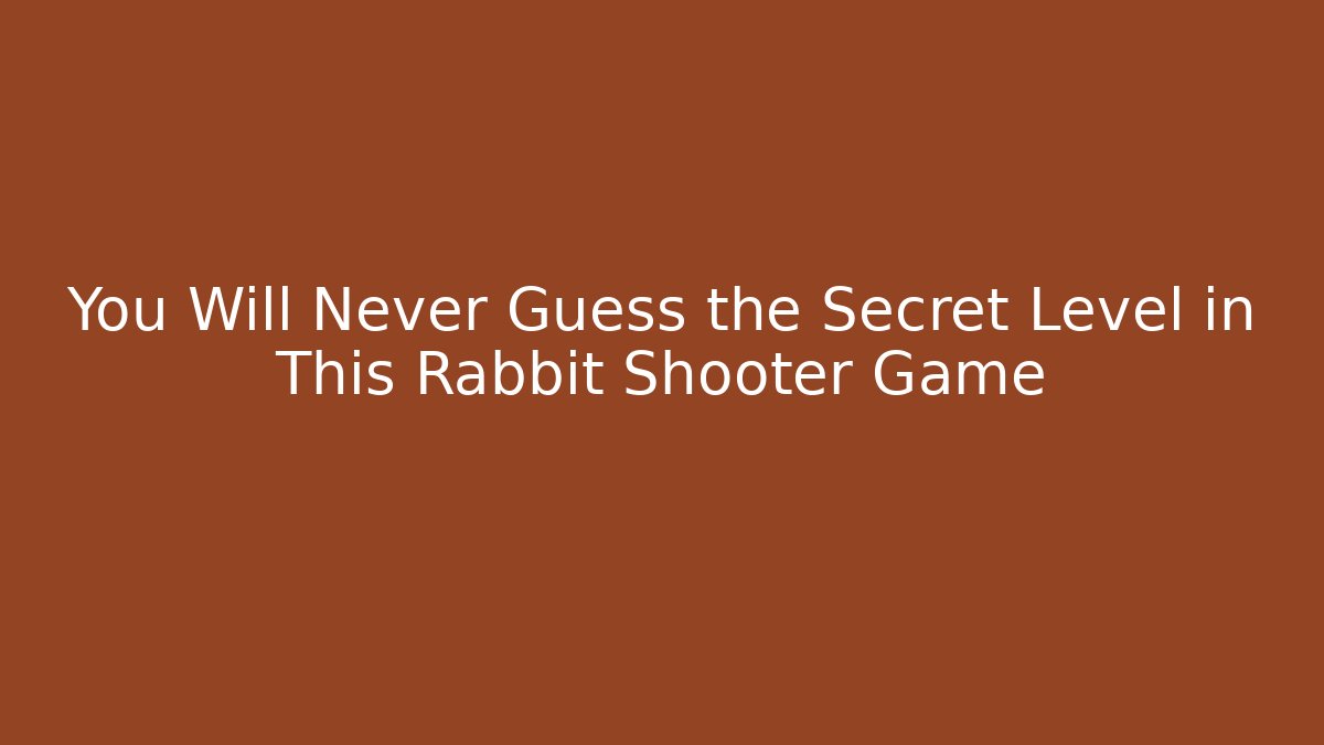 You Will Never Guess the Secret Level in This Rabbit Shooter Game