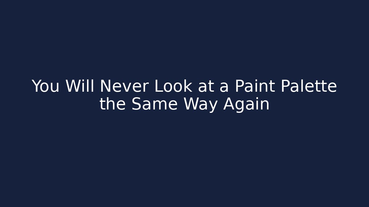 You Will Never Look at a Paint Palette the Same Way Again