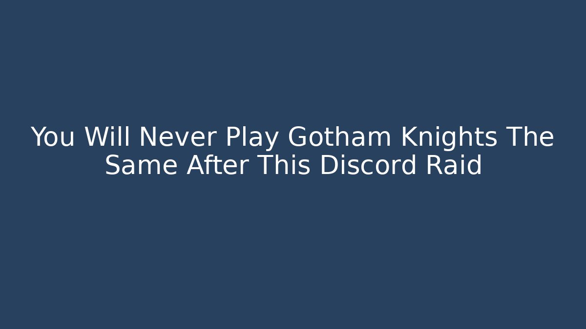 You Will Never Play Gotham Knights The Same After This Discord Raid - Critter Realm