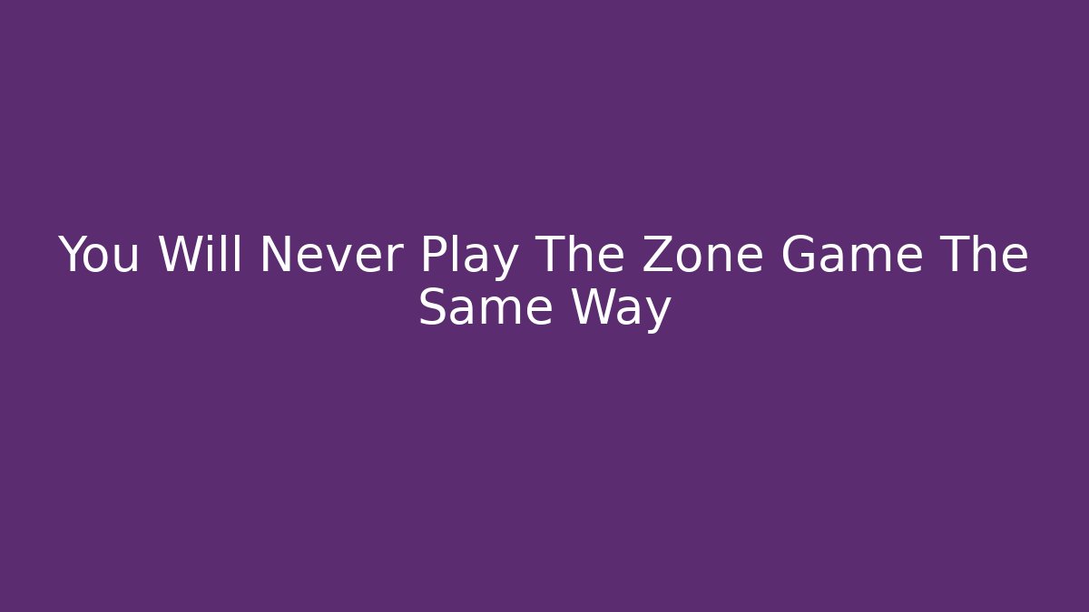 You Will Never Play The Zone Game The Same Way - Critter Realm