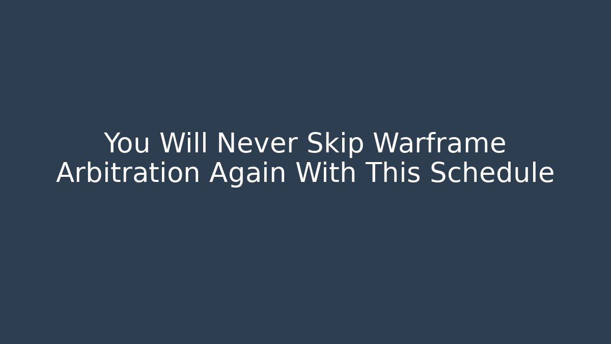 You Will Never Skip Warframe Arbitration Again With This Schedule