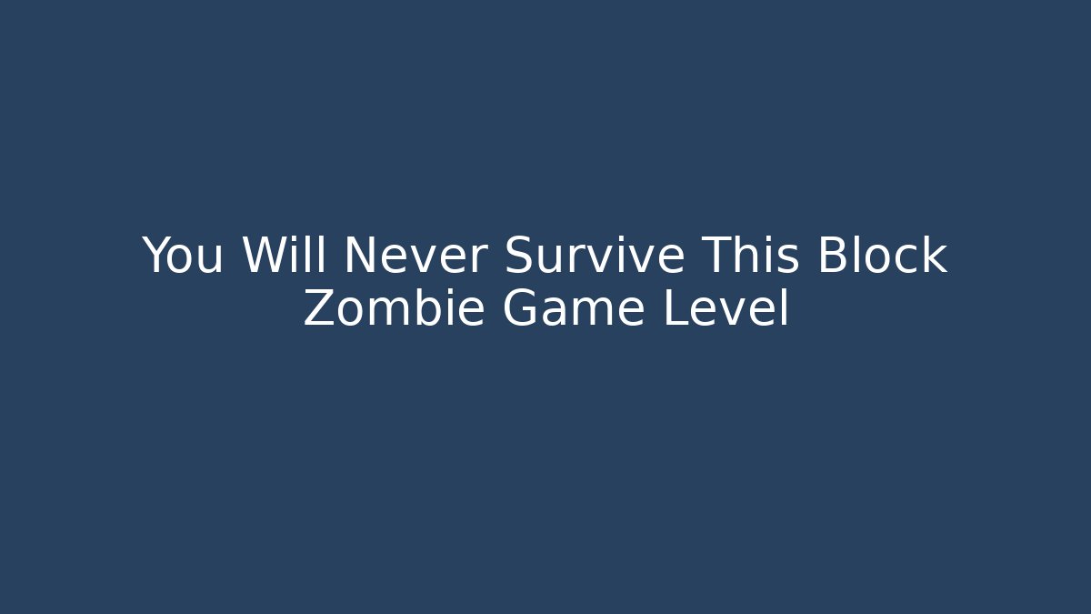 You Will Never Survive This Block Zombie Game Level - Critter Realm
