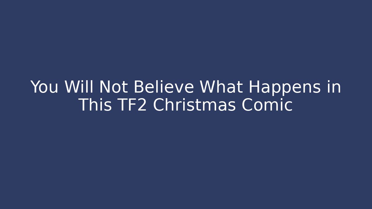 You Will Not Believe What Happens in This TF2 Christmas Comic