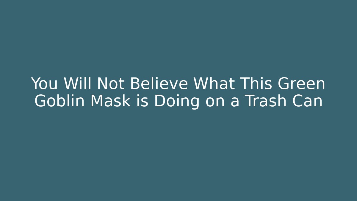 You Will Not Believe What This Green Goblin Mask is Doing on a Trash Can