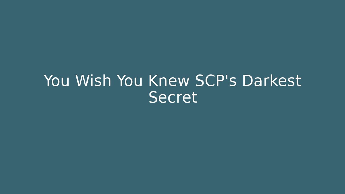 You Wish You Knew SCP's Darkest Secret