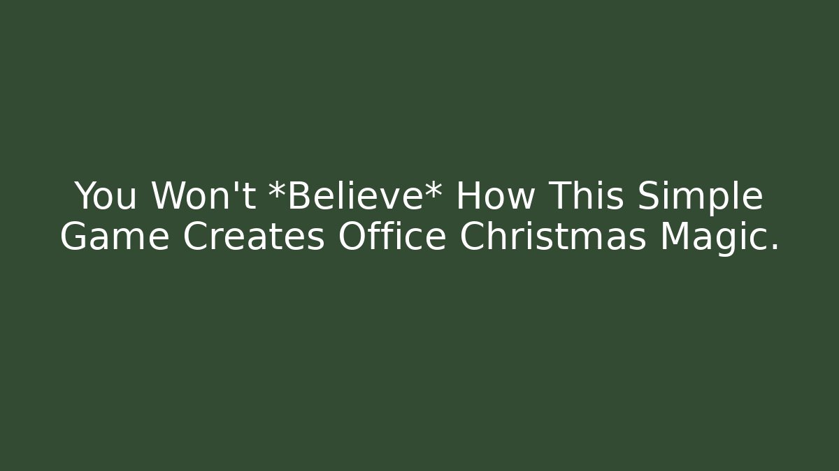 You Won't *Believe* How This Simple Game Creates Office Christmas Magic.