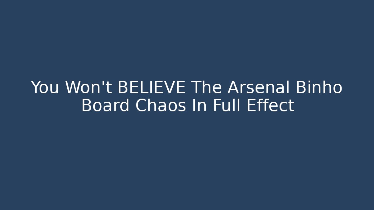You Won't BELIEVE The Arsenal Binho Board Chaos In Full Effect