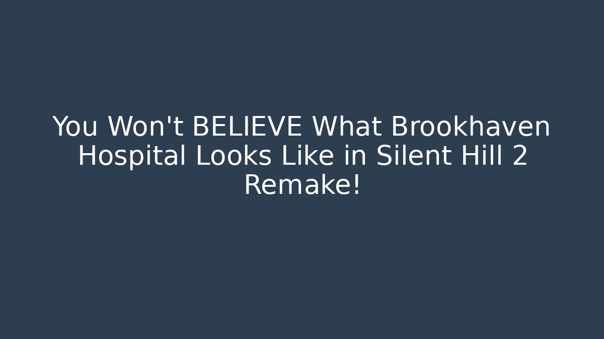 You Won't BELIEVE What Brookhaven Hospital Looks Like in Silent Hill 2 Remake!