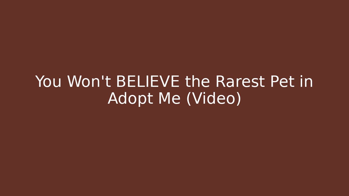You Won't BELIEVE the Rarest Pet in Adopt Me (Video)