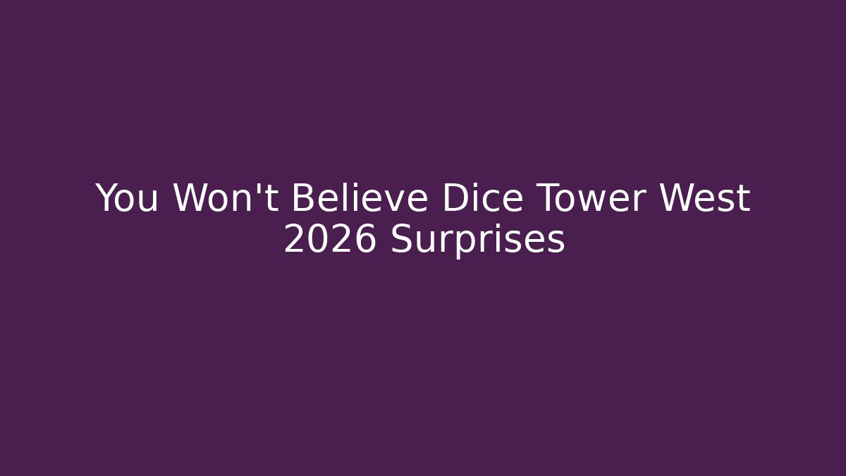 You Won't Believe Dice Tower West 2026 Surprises