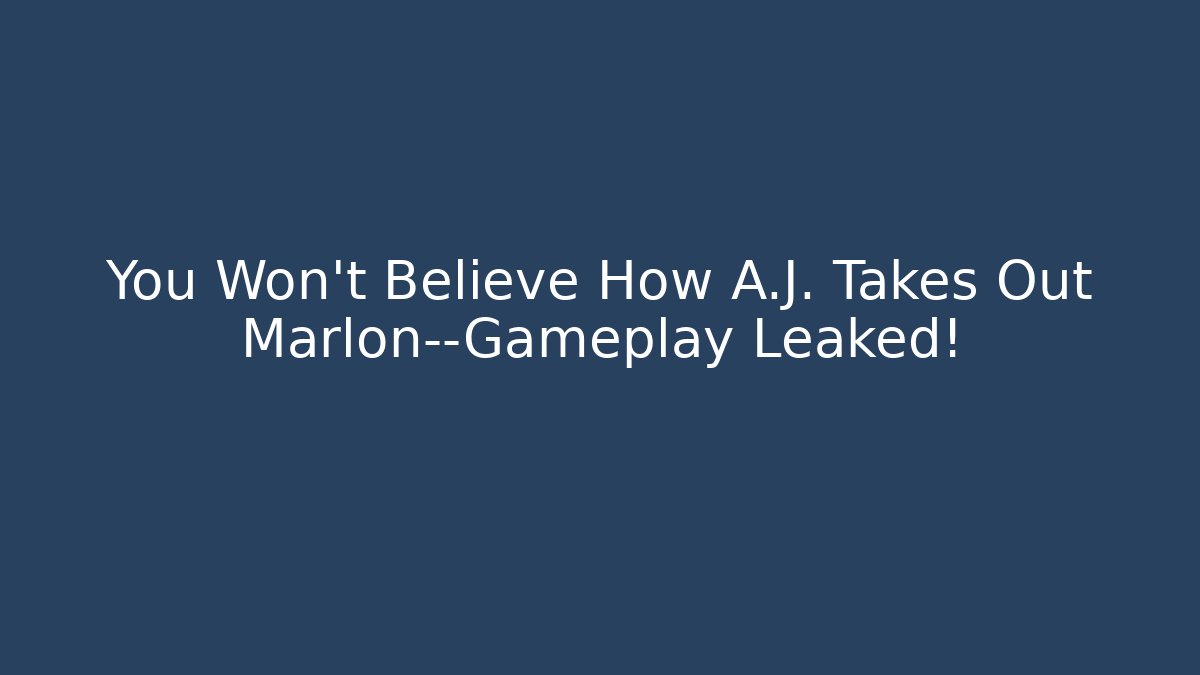You Won't Believe How A.J. Takes Out Marlon—Gameplay Leaked!