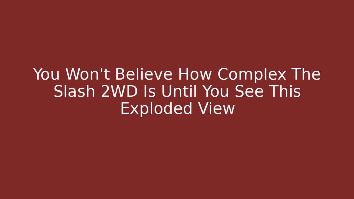 You Won't Believe How Complex The Slash 2WD Is Until You See This Exploded View