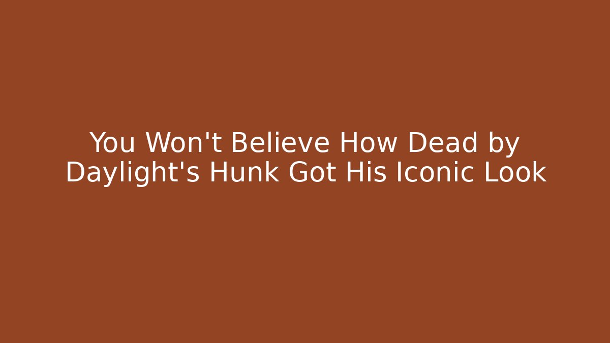 You Won't Believe How Dead by Daylight's Hunk Got His Iconic Look