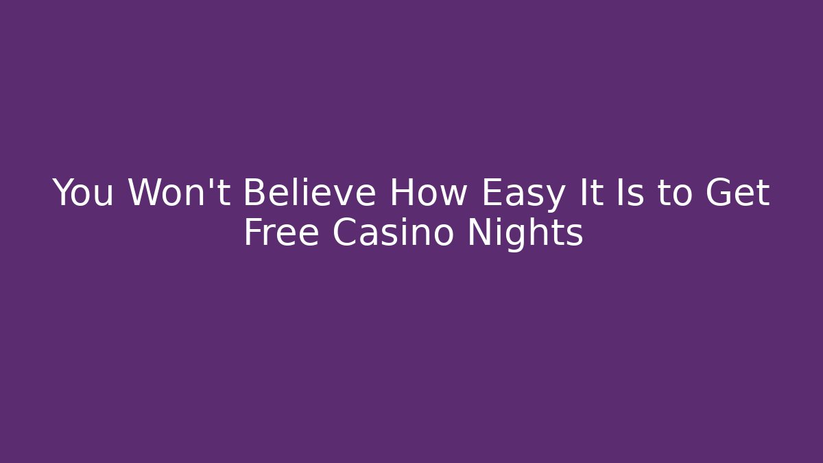You Won't Believe How Easy It Is to Get Free Casino Nights