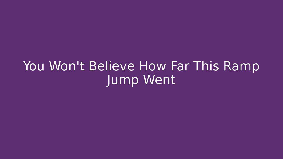 You Won't Believe How Far This Ramp Jump Went