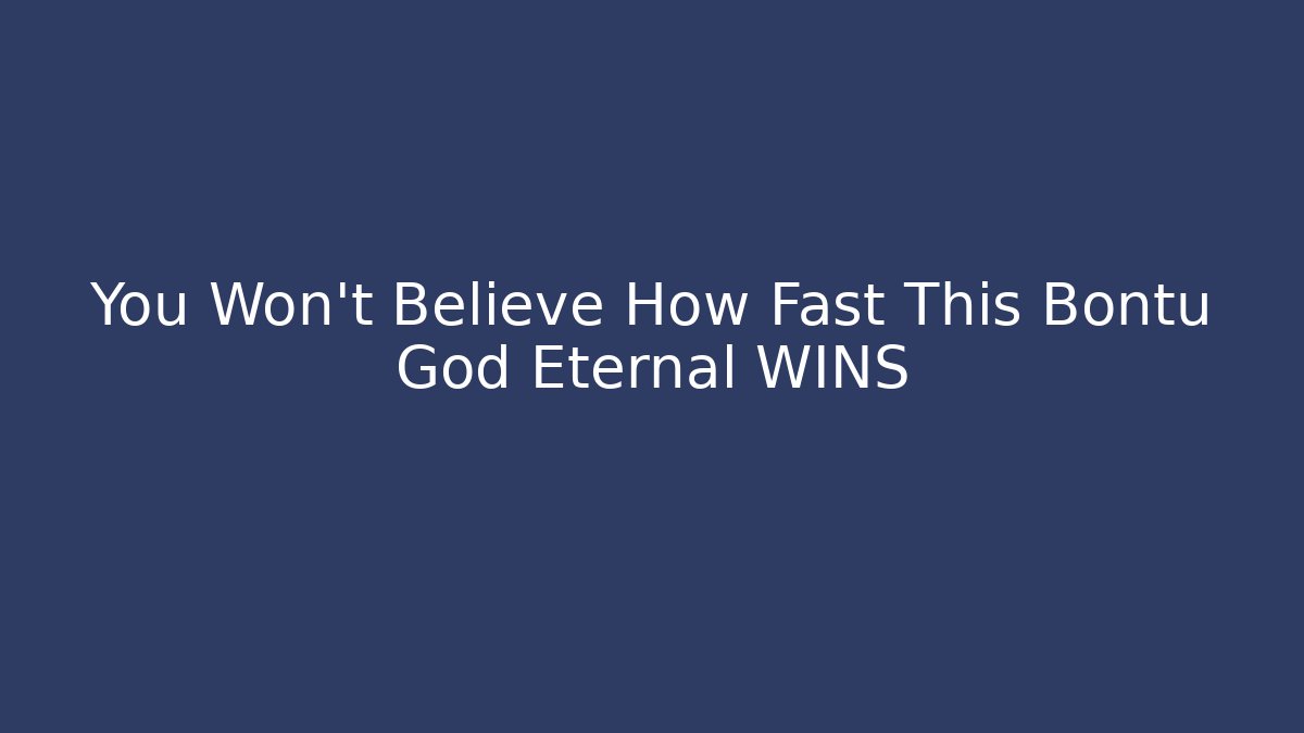 You Won't Believe How Fast This Bontu God Eternal WINS - Critter Realm
