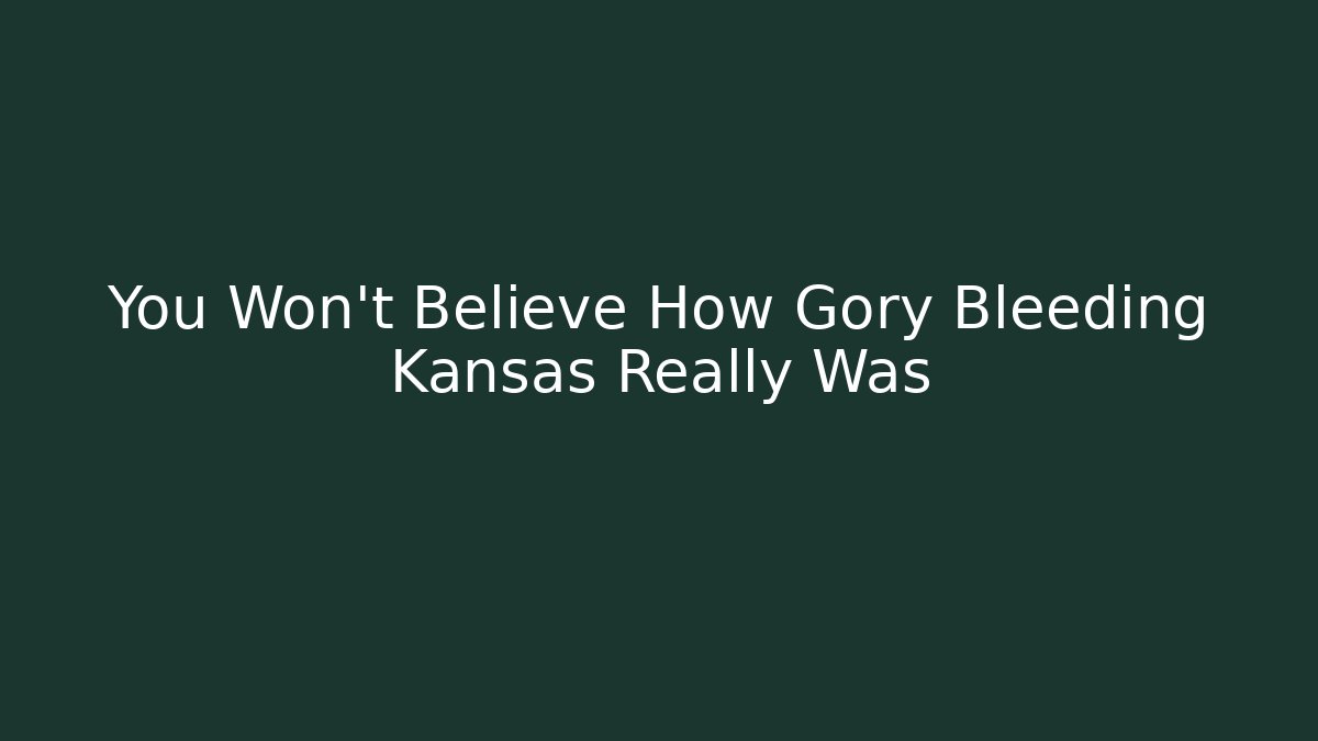 You Won't Believe How Gory Bleeding Kansas Really Was