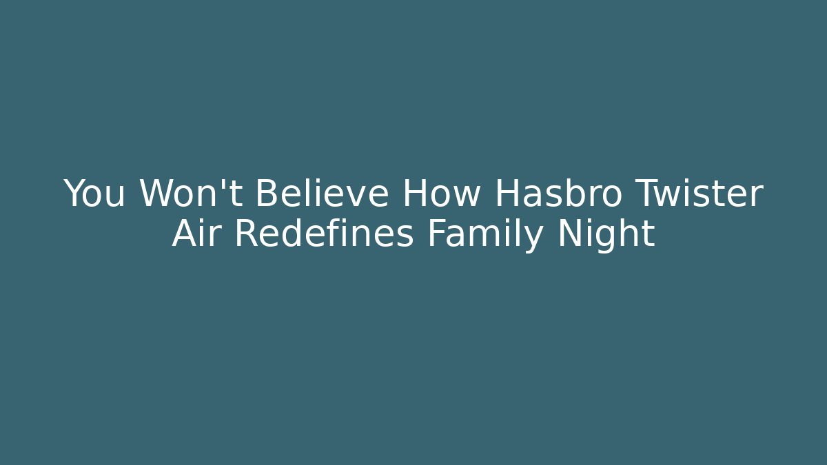 You Won't Believe How Hasbro Twister Air Redefines Family Night