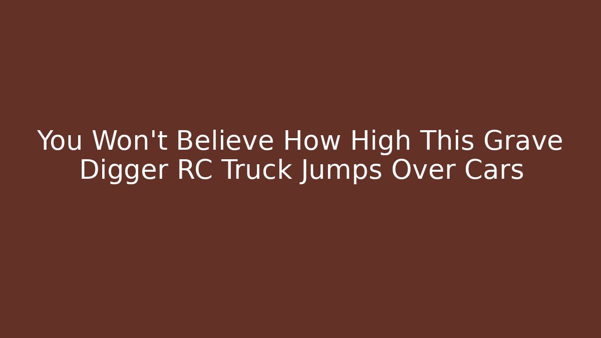 You Won't Believe How High This Grave Digger RC Truck Jumps Over Cars